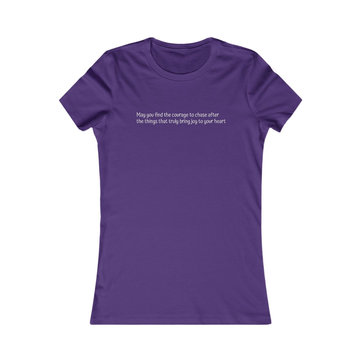 Women's Favorite Tee - Motivational Quote 'Have the Courage to Go After What  Makes  Your  Heart  Happy''